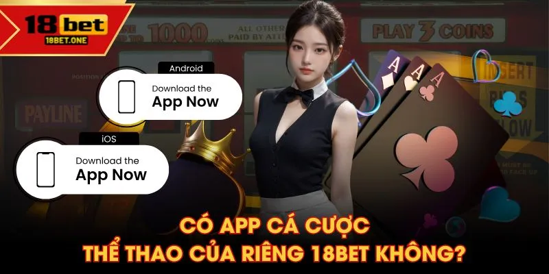 Có app cá cược thể thao của riêng 18BET không?