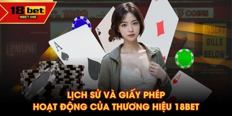 Lịch sử và giấy phép hoạt động của thương hiệu 18BET